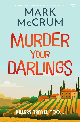 Murder Your Darlings: A smart, witty and engaging cozy crime novel by Mark McCrum
