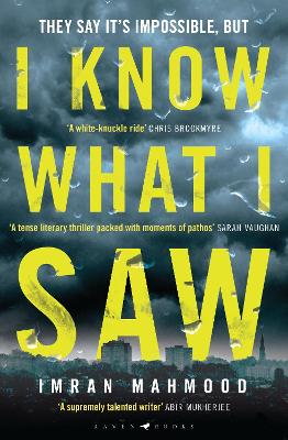 I Know What I Saw: The gripping new thriller from the author of BBC1's YOU DON'T KNOW ME by Imran Mahmood