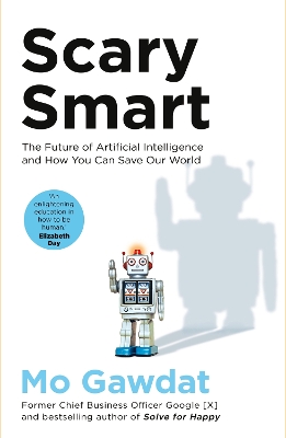 Scary Smart: The Future of Artificial Intelligence and How You Can Save Our World by Mo Gawdat