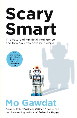 Scary Smart: The Future of Artificial Intelligence and How You Can Save Our World book