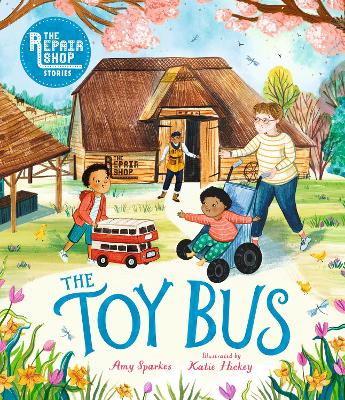 The Repair Shop Stories: The Toy Bus by Amy Sparkes