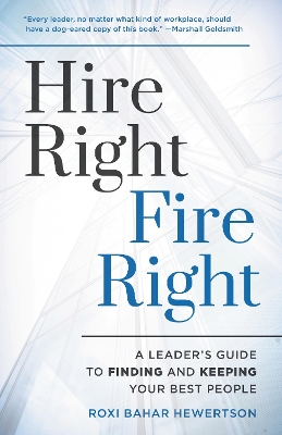 Hire Right, Fire Right: A Leader's Guide to Finding and Keeping Your Best People book