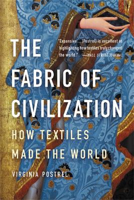 The Fabric of Civilization: How Textiles Made the World book