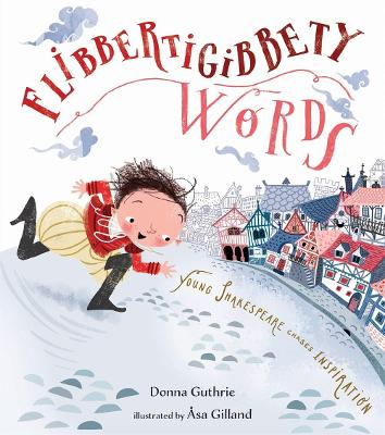 Flibbertigibbety Words: Young Shakespeare Chases Inspiration book