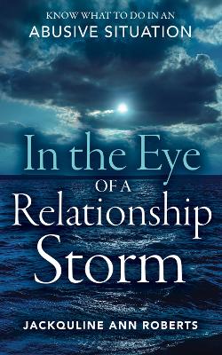 In the Eye of a Relationship Storm: Know What to Do in an Abusive Situation book