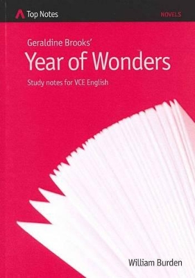 Geraldine Brook's Year of Wonders: Study Notes for VCE English by William Burden
