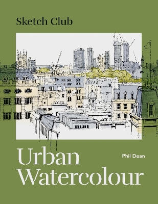 Sketch Club: Urban Watercolour: 20 step-by-step cityscape projects to paint book