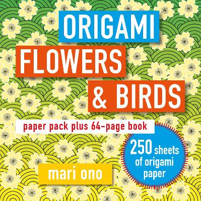 Origami Flowers and Birds: Paper Pack Plus 64-Page Book book