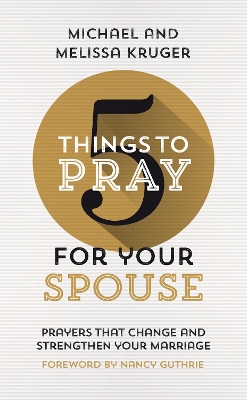 5 Things to Pray for Your Spouse: Prayers That Change and Strengthen Your Marriage book