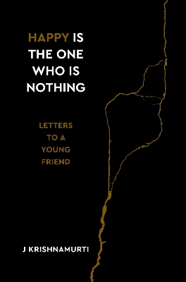 Happy Is the One Who Is Nothing: Letters to a Young Friend book