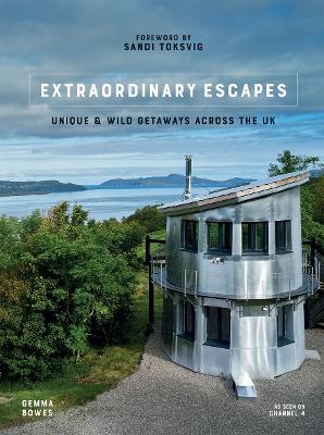 Extraordinary Escapes: Unique and Wild Getaways Across the UK book