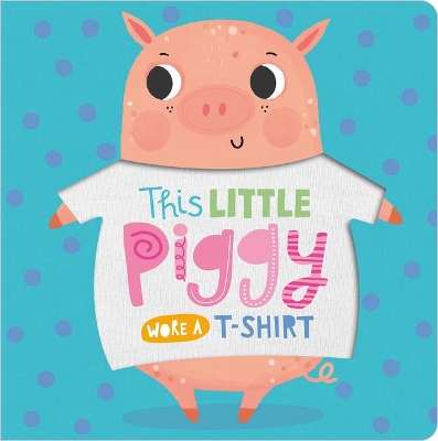 This Little Piggy Wore a T-shirt book