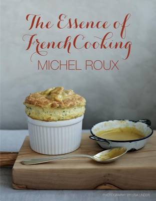 The Essence of French Cooking by Michel Roux