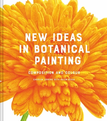 New Ideas in Botanical Painting: composition and colour book