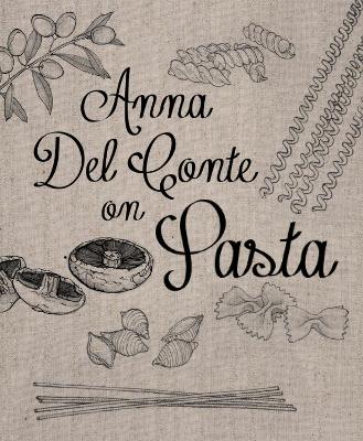 Anna Del Conte On Pasta by Anna Del Conte