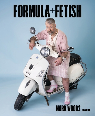 Mark Woods: Formula + Fetish book