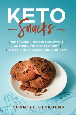 Keto Snacks: The Powerful Benefits of Ketosis Amazing Keto Snacks Recipes Low Carb Keto Snacks for Every Day! by Chantel Stephens