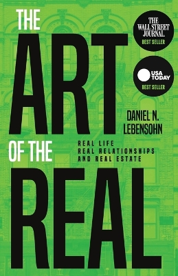 The Art of the Real: Real Life, Real Relationships and Real Estate by Daniel Lebensohn