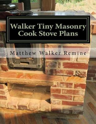 Walker Tiny Masonry Cook Stove Plans by Matthew Walker Remine