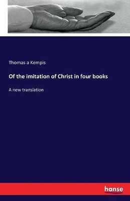 Of the Imitation of Christ in Four Books by Thomas A'Kempis