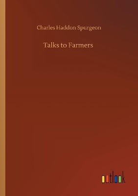 Talks to Farmers by Charles Haddon Spurgeon