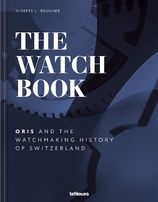 The Watch Book – Oris: ...and the Watchmaking History of Switzerland book