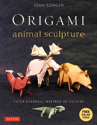 Origami Animal Sculpture: Paper Folding Inspired by Nature: Fold and Display Intermediate to Advanced Origami Art (Origami Book with 22 Models and Online Video Instructions) book