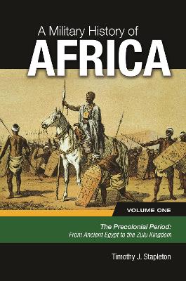 A A Military History of Africa [3 volumes] by Timothy J. Stapleton