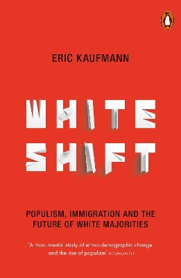 Whiteshift: Populism, Immigration and the Future of White Majorities by Eric Kaufmann