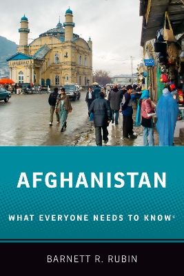 Afghanistan: What Everyone Needs to Know® by Barnett R. Rubin