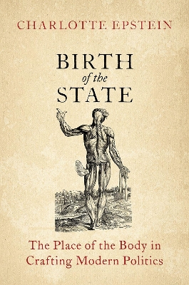 Birth of the State: The Place of the Body in Crafting Modern Politics book