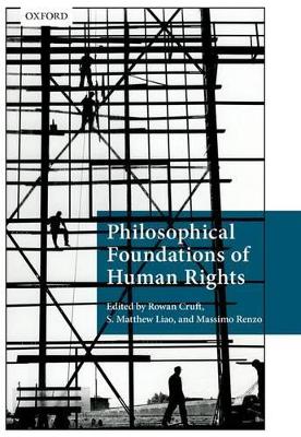 Philosophical Foundations of Human Rights by Rowan Cruft