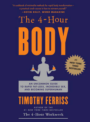 The The 4-Hour Body: An Uncommon Guide to Rapid Fat-Loss, Incredible Sex, and Becoming Superhuman by Timothy Ferriss