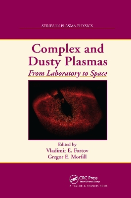 Complex and Dusty Plasmas: From Laboratory to Space by Vladimir E. Fortov