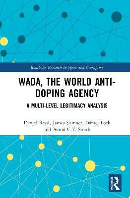 WADA, the World Anti-Doping Agency: A Multi-Level Legitimacy Analysis by Daniel Read