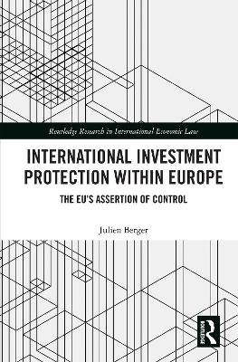 International Investment Protection within Europe: The EU’s Assertion of Control book