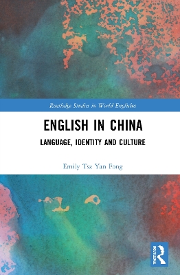 English in China: Language, Identity and Culture by Emily Tsz Yan Fong