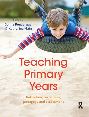 Teaching Primary Years: Rethinking curriculum, pedagogy and assessment book
