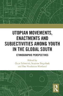Utopian Movements, Enactments and Subjectivities among Youth in the Global South: Ethnographic Perspectives by Oscar Salemink
