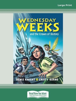 Wednesday Weeks and the Crown of Destiny: Wednesday Weeks: Book 2 by Denis Knight and Cristy Burne