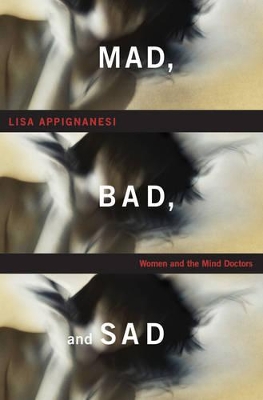 Mad, Bad, and Sad by Lisa Appignanesi