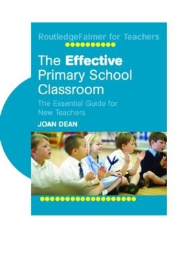 The Effective Primary School Classroom by Joan Dean