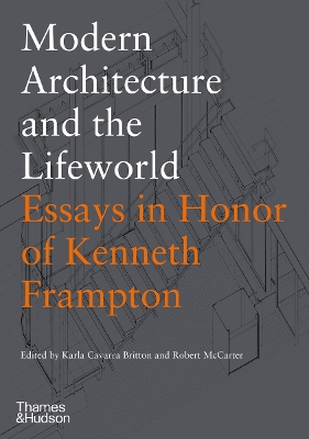 Modern Architecture and the Lifeworld: Essays in Honor of Kenneth Frampton book