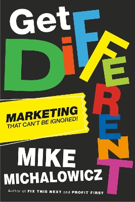 Get Different: Marketing That Gets Noticed and Gets Results book