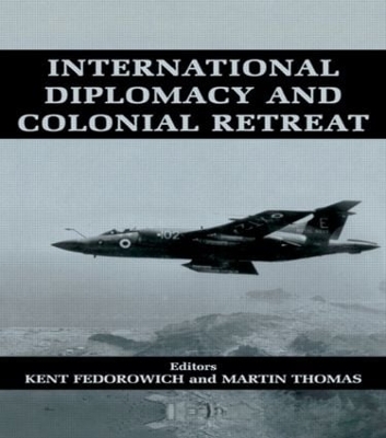 International Diplomacy and Colonial Retreat by Kent Fedorowich