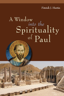 Window into the Spirituality of Paul by Patrick J. Hartin