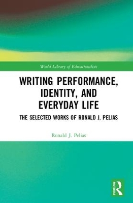 Writing Performance, Identity, and Everyday Life by Ronald J. Pelias