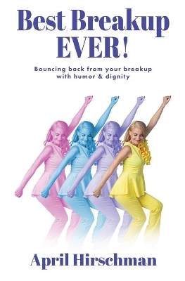 Best Breakup Ever!: Bouncing back from your breakup with humor & dignity book