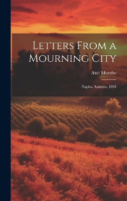 Letters From a Mourning City: Naples, Autumn, 1884 by Axel Munthe