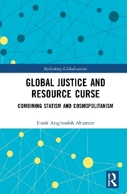 Global Justice and Resource Curse: Combining Statism and Cosmopolitanism book
